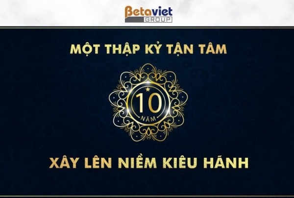 Chào đón sự kiện sinh nhật 10 năm Betaviet Group