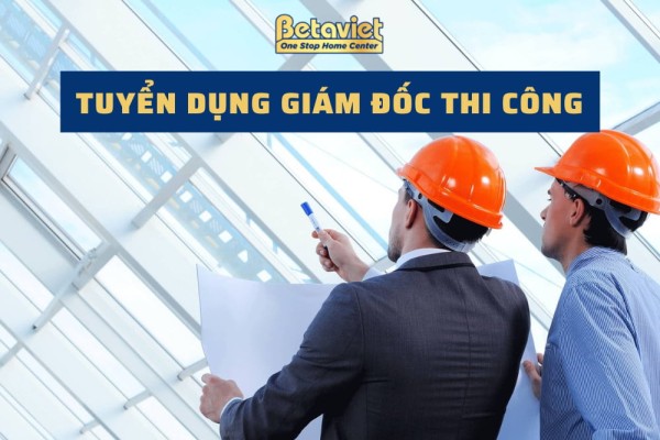 Tuyển Dụng Giám Đốc Thi Công năm 2022