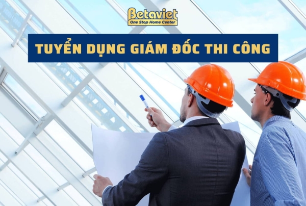 Tuyển Dụng Giám Đốc Thi Công năm 2022