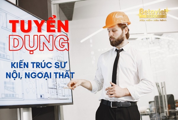 TUYỂN KIẾN TRÚC SƯ NỘI, NGOẠI THẤT