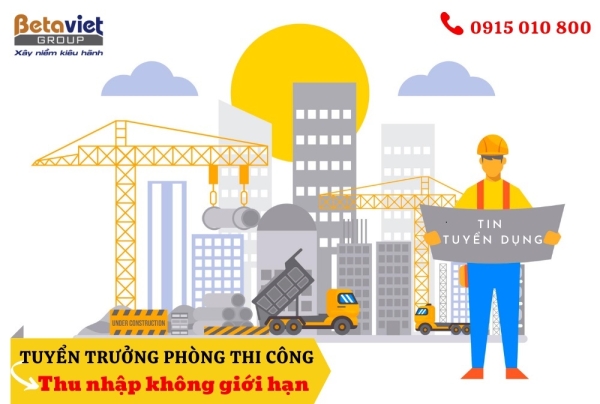 TUYỂN TRƯỞNG PHÒNG THI CÔNG–THU NHẬP KHÔNG GIỚI HẠN