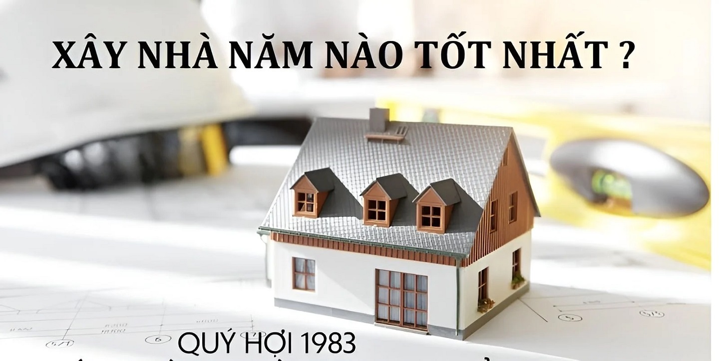 Tuổi 1983 xây nhà năm nào tài lộc dồi dào