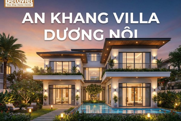 An Khang Villa Dương Nội: Review Chi Tiết Biệt Thự Cao Cấp Nam Cường 2026