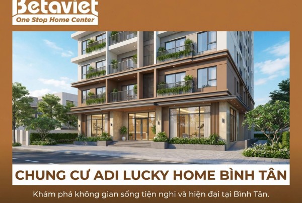 Chung cư ADI Lucky Home Bình Tân 2026: Review chi tiết và gợi ý thiết kế nội thất căn hộ nhỏ