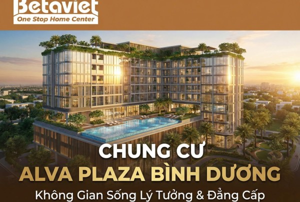 Chung Cư Alva Plaza Bình Dương: Giá Bán, Tiện Ích & Đánh Giá 2026