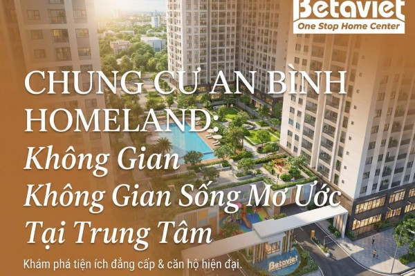 Chung Cư An Bình Homeland: Tổng Quan Dự Án Geleximco Hà Đông 2026