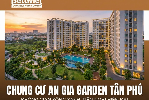 Chung Cư An Gia Garden Tân Phú: Đánh Giá Chi Tiết Vị Trí, Giá Cả Và Tiềm Năng Thiết Kế Nội Thất 2026