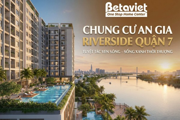 Chung Cư An Gia Riverside Quận 7: Đánh Giá Chi Tiết Từ Góc Nhìn Thiết Kế Nội Thất 2026