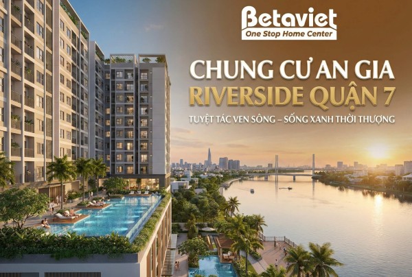Chung Cư An Gia Riverside Quận 7: Đánh Giá Chi Tiết Từ Góc Nhìn Thiết Kế Nội Thất 2026