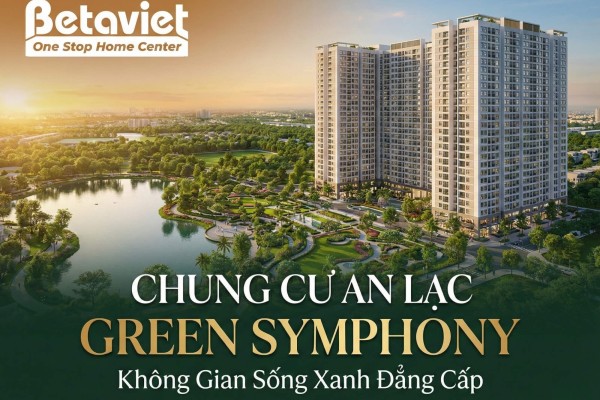 Chung Cư An Lạc Green Symphony: Review Chi Tiết Vị Trí, Giá Bán & Tiềm Năng Thiết Kế Nội Thất 2026