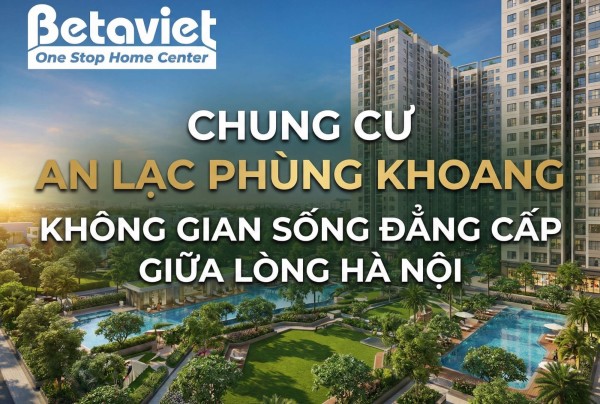 Chung Cư An Lạc Phùng Khoang: Đánh Giá Chi Tiết & Tiềm Năng Thiết Kế Nội Thất 2026