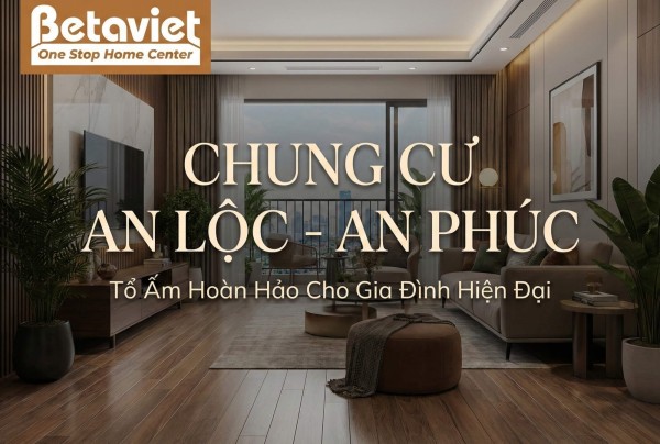 Chung Cư An Lộc – An Phúc: Đánh Giá Chi Tiết Vị Trí, Giá Cả & Tiềm Năng Thiết Kế Nội Thất 2026
