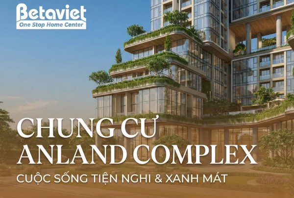 Chung Cư Anland Complex 2026: Tổng Quan, Giá Bán & Nội Thất Chi Tiết