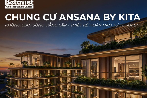 Chung Cư Ansana By Kita: Đánh Giá Chi Tiết Vị Trí, Giá Bán & Thiết Kế Nội Thất 2026