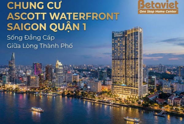 Ascott Waterfront Saigon Quận 1: Review Chi Tiết & Gợi Ý Nội Thất 2026