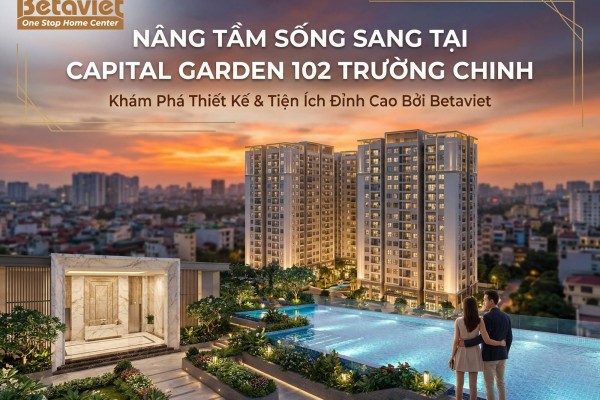 Căn Hộ Chung Cư Capital Garden 102 Trường Chinh: Đánh Giá Thực Tế 2026
