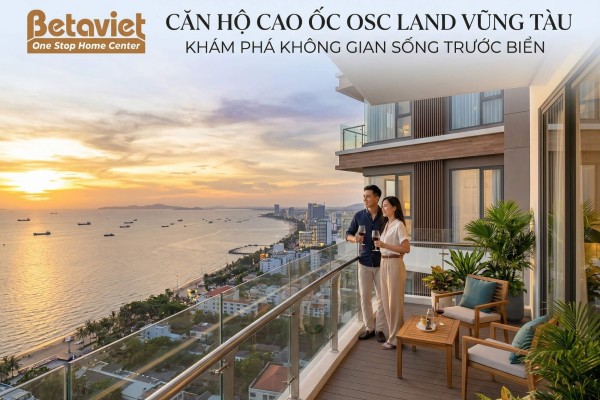 Căn Hộ Cao Ốc OSC Land Vũng Tàu: Đánh Giá Chi Tiết & Giá Bán T03/2026