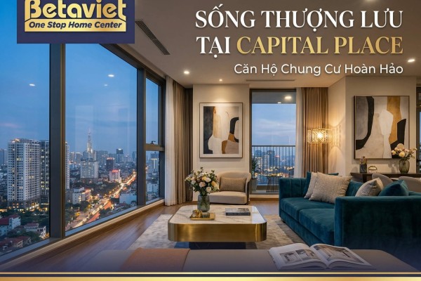 Căn Hộ Chung Cư Capital Place: Thiết Kế Nội Thất Hạng A