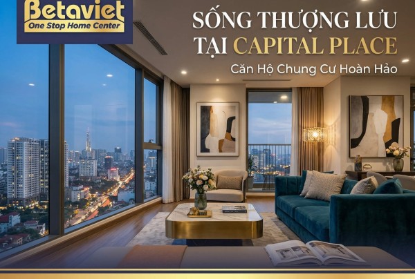 Căn Hộ Chung Cư Capital Place: Thiết Kế Nội Thất Hạng A