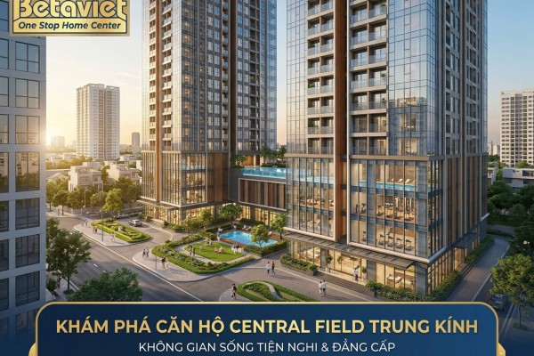 Căn Hộ Chung Cư Central Field Trung Kính: Đánh Giá Chi Tiết Vị Trí, Giá Bán & Tiềm Năng Nội Thất 2026
