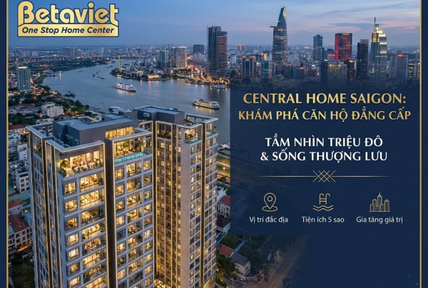 Căn Hộ Chung Cư Central Home Saigon: Đánh Giá Chi Tiết Vị Trí, Thiết Kế & Tiềm Năng 2026