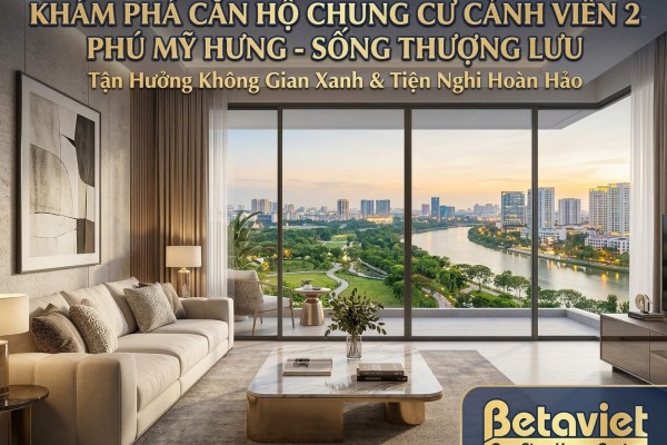 Căn Hộ Chung Cư Cảnh Viên 2 Phú Mỹ Hưng: Review Vị Trí, Giá & Thiết Kế 2026