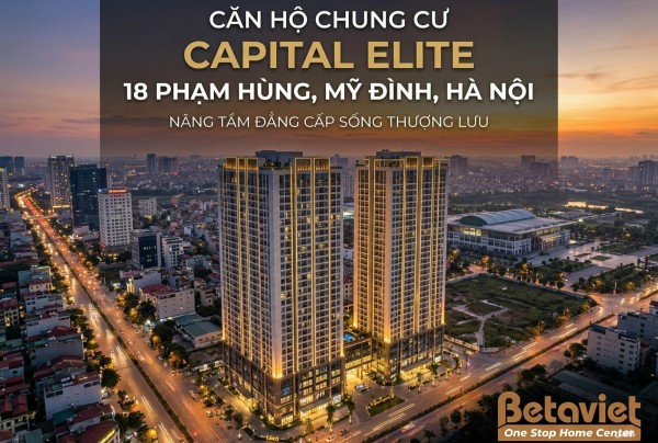 Căn Hộ Chung Cư Capital Elite 18 Phạm Hùng: Đánh Giá Chi Tiết 2026