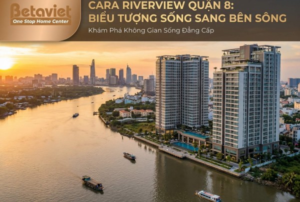 Căn Hộ Cara Riverview Quận 8: Review & Thiết Kế Nội Thất 2026