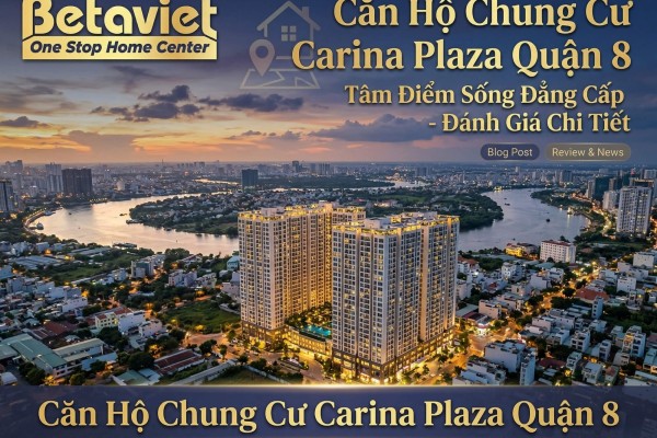 Căn Hộ Chung Cư Carina Plaza Quận 8: Review Toàn Diện 2026