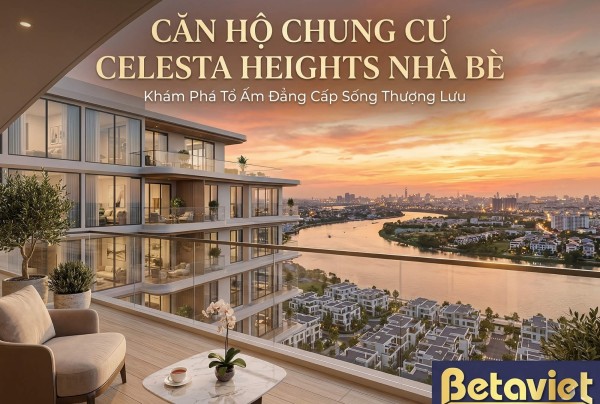 Căn Hộ Chung Cư Celesta Heights Nhà Bè – Đánh Giá Chi Tiết 2026