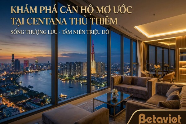Căn hộ chung cư Centana Thủ Thiêm: Đánh Giá Chi Tiết Vị Trí, Thiết Kế & Tiềm Năng Nội Thất 2026