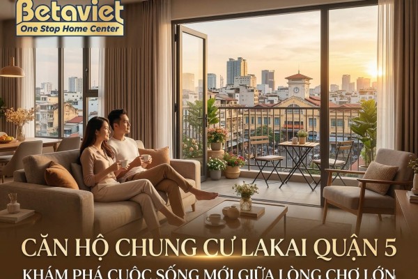 Căn Hộ Chung Cư Lakai Quận 5: Giá, Vị Trí & Nội Thất 2026