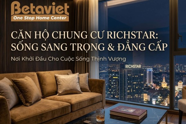 Căn Hộ Chung Cư RichStar: 7 Ý Tưởng Thiết Kế Nội Thất Đẳng Cấp