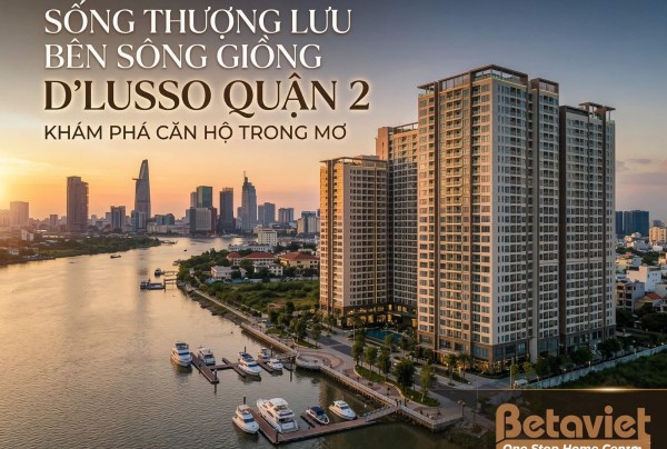 Căn Hộ D’Lusso Quận 2: Review Chi Tiết Giá, Tiện Ích & Thiết Kế Nội Thất (2026)