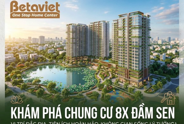 Chung Cư 8X Đầm Sen: Đánh Giá Chi Tiết Vị Trí, Thiết Kế & Giá Bán 2026