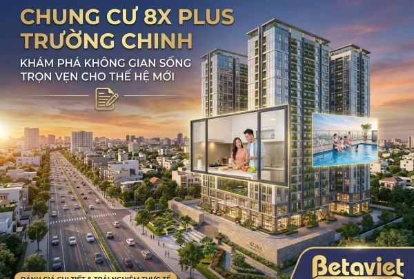Chung Cư 8X Plus Trường Chinh: Review Chi Tiết Giá Bán & Thiết Kế 2026