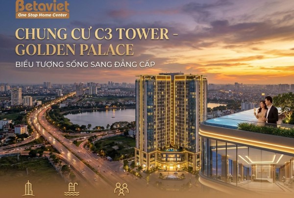 Chung Cư C3 Tower – Golden Palace: Review Chi Tiết Vị Trí, Mặt Bằng & Tiềm Năng Nội Thất 2026