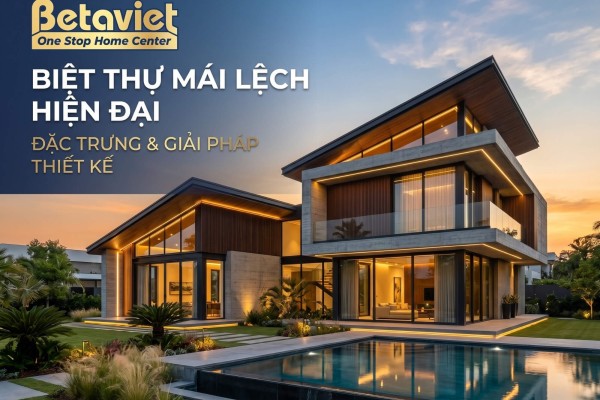 Biệt Thự Hiện Đại Mái Lệch: Đặc Trưng & Giải Pháp