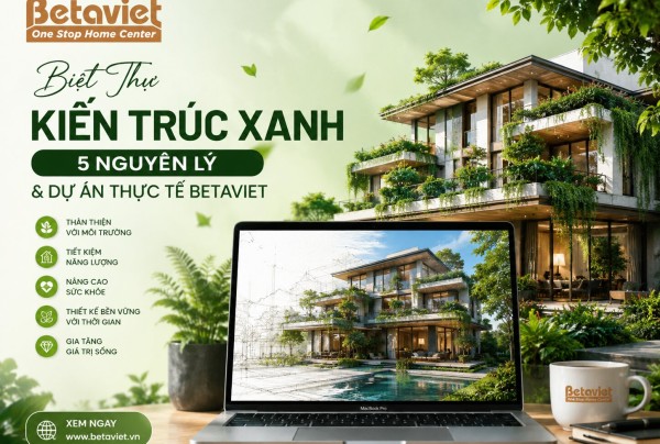Biệt Thự Kiến Trúc Xanh: 5 Nguyên Lý & Dự Án Thực Tế Betaviet