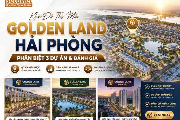 Khu Đô Thị Mới Golden Land Hải Phòng: Phân Biệt 3 Dự Án & Đánh Giá 2026