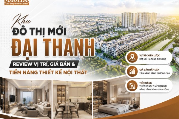 Khu Đô Thị Mới Đại Thanh: Review Vị Trí, Giá Bán & Tiềm Năng Thiết Kế Nội Thất 2026