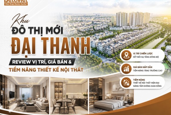 Khu Đô Thị Mới Đại Thanh: Review Vị Trí, Giá Bán & Tiềm Năng Thiết Kế Nội Thất 2026