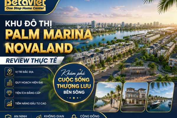 Khu Đô Thị Palm Marina Novaland: Review Thực Tế 2026