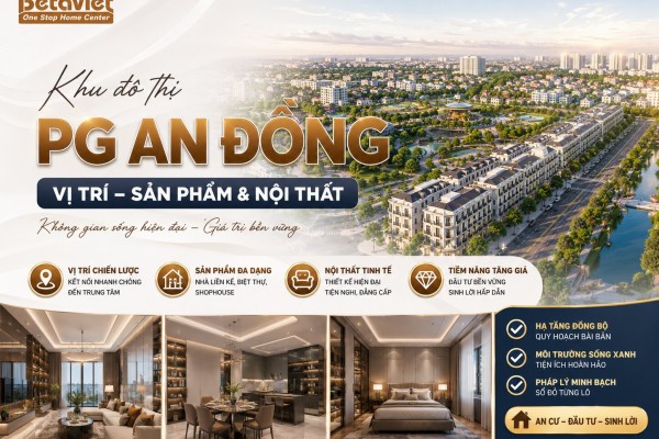 Khu đô thị PG An Đồng: Vị trí, sản phẩm & nội thất 2026 | Betaviet