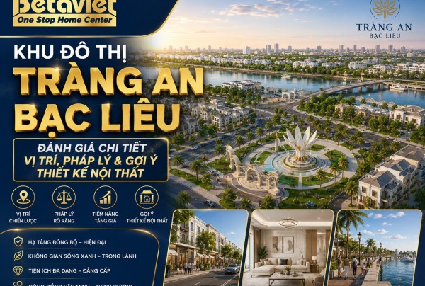 Khu Đô Thị Tràng An Bạc Liêu: Đánh Giá Chi Tiết Vị Trí, Pháp Lý & Gợi Ý Thiết Kế Nội Thất