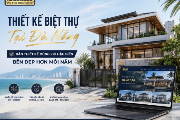 Thiết Kế Biệt Thự Tại Đà Nẵng: Bản Thiết Kế Đúng Khí Hậu Biển – Bền Đẹp Hơn Mỗi Năm