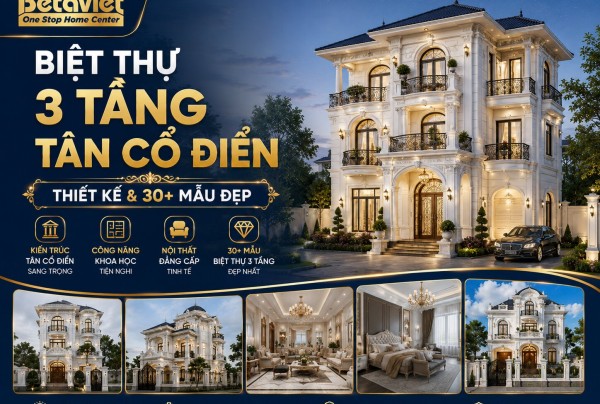 Biệt Thự 3 Tầng Tân Cổ Điển: Thiết Kế & 30+ Mẫu Đẹp 2026