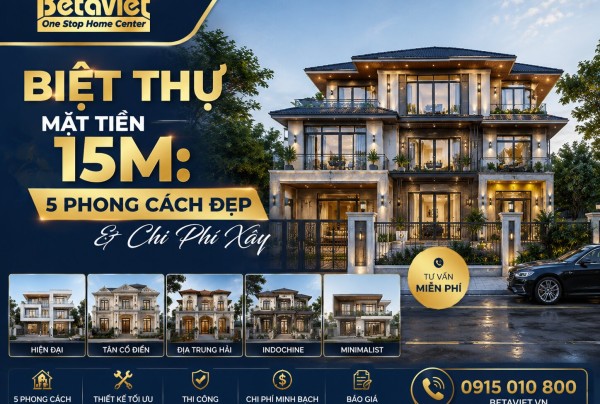 Biệt Thự Mặt Tiền 15m: 5 Phong Cách Đẹp & Chi Phí Xây 2026