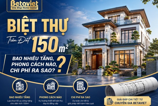 Biệt Thự Trên Đất 150m2: Bao Nhiêu Tầng, Phong Cách Nào, Chi Phí Ra Sao?