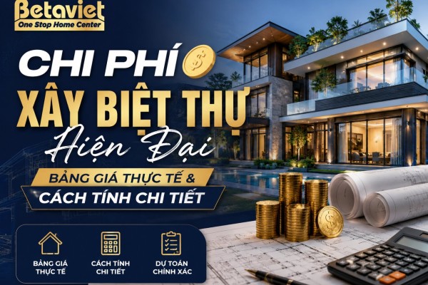 Chi Phí Xây Biệt Thự Hiện Đại [2026]: Bảng Giá Thực Tế & Cách Tính Chi Tiết